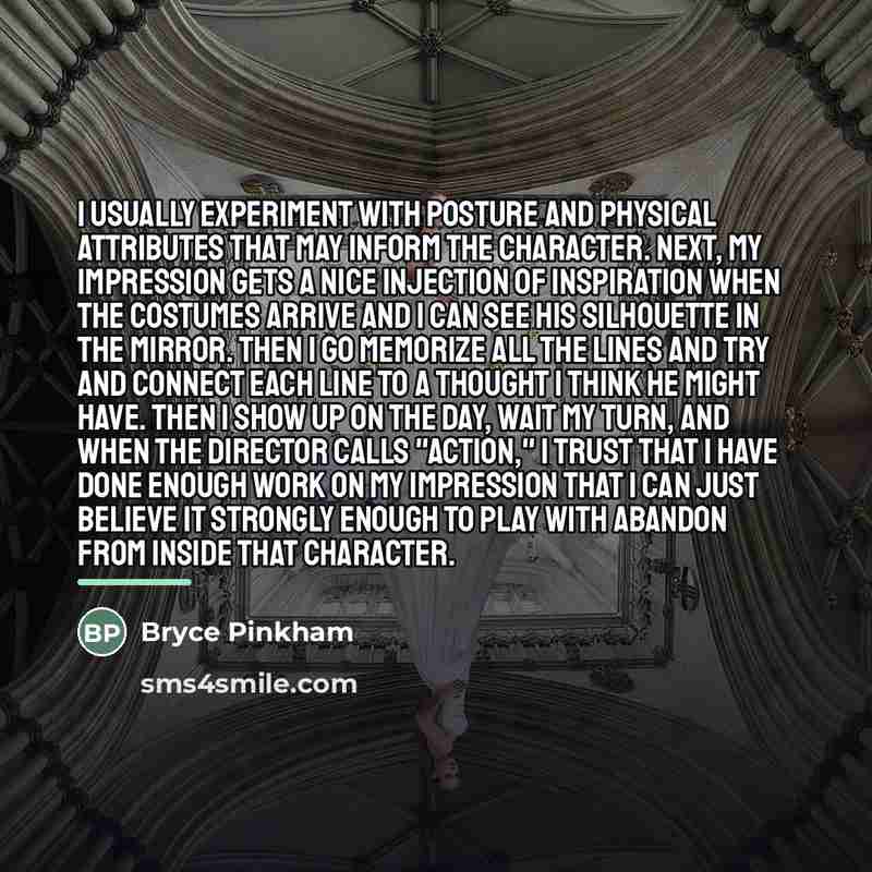 “I usually experiment with posture and physical attributes that may…” quote by Bryce Pinkham