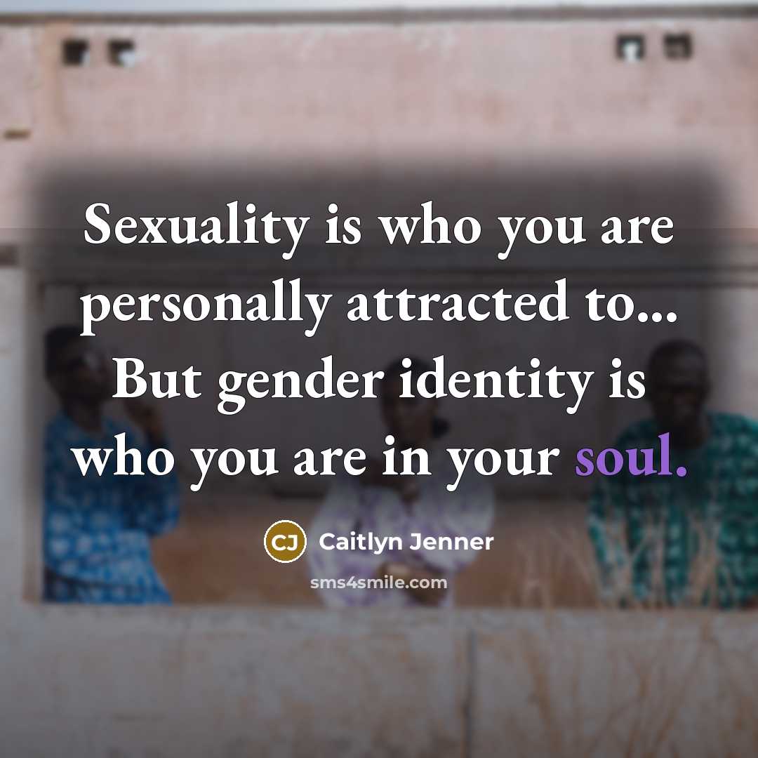 “Sexuality is who you are personally attracted to... But gender…” quote by Caitlyn Jenner