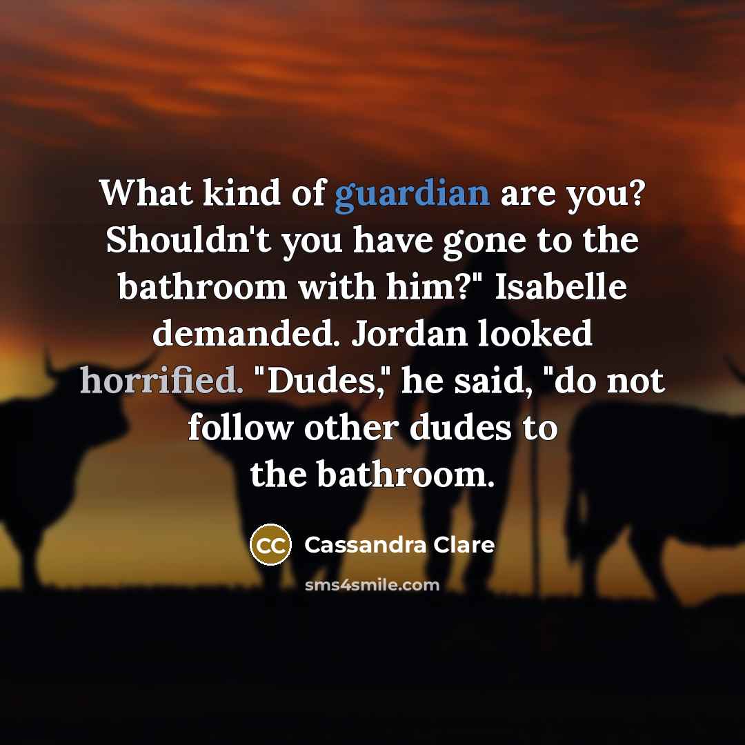 “What kind of guardian are you? Shouldn't you have gone…” quote by Cassandra Clare