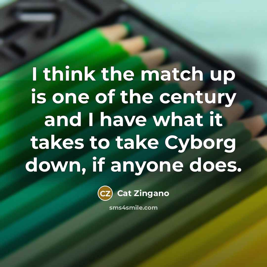 “I think the match up is one of the century…” quote by Cat Zingano