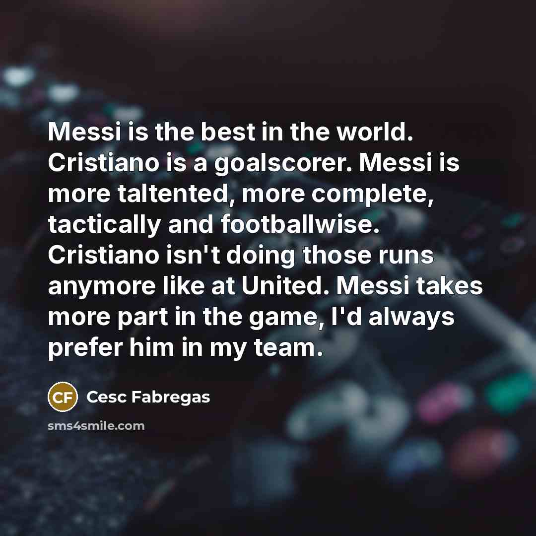 “Messi is the best in the world. Cristiano is a…” quote by Cesc Fabregas