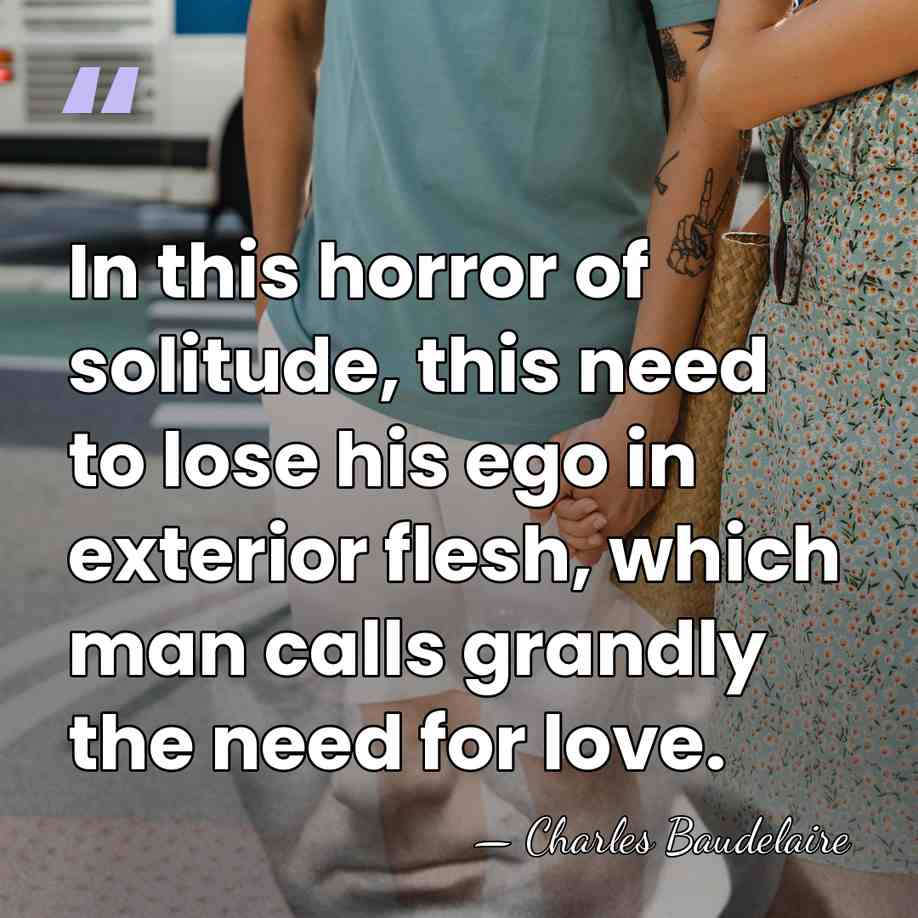 In this horror of solitude, this need to lose his ego in&hellip; - Charles Baudelaire