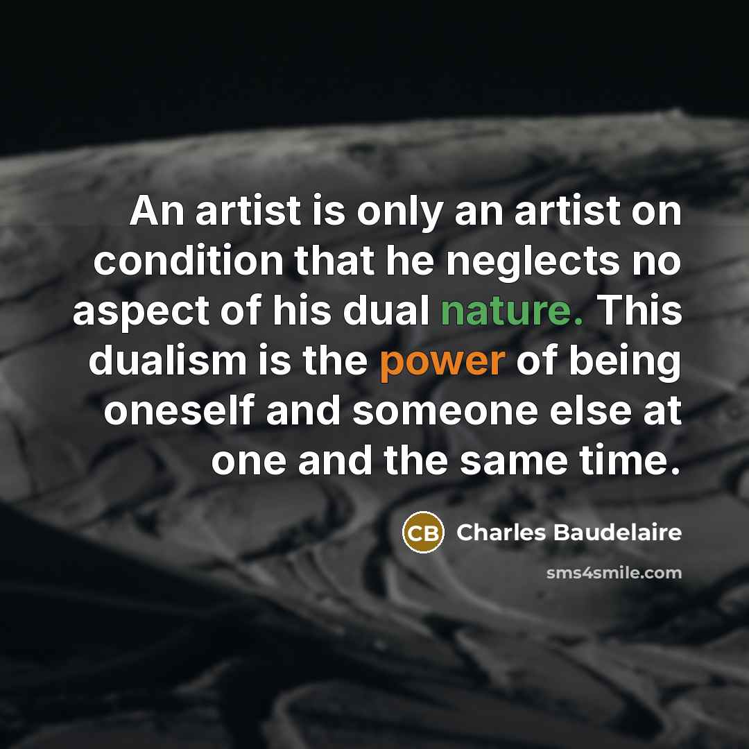 “An artist is only an artist on condition that he…” quote by Charles Baudelaire