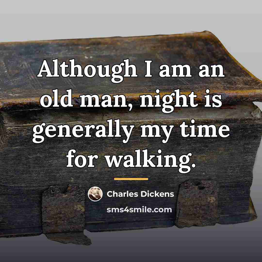“Although I am an old man, night is generally my…” quote by Charles Dickens