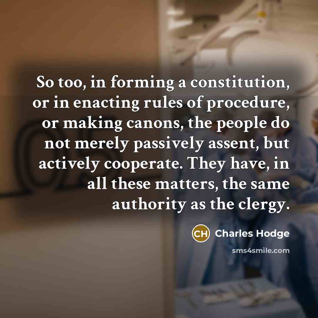 “So too, in forming a constitution, or in enacting rules…” quote by Charles Hodge
