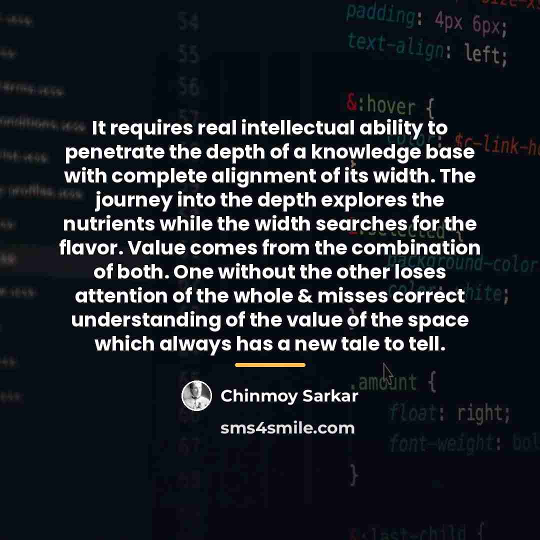 “It requires real intellectual ability to penetrate the depth of…” quote by Chinmoy Sarkar