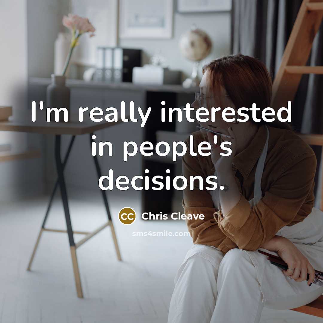 “I'm really interested in people's decisions.…” quote by Chris Cleave