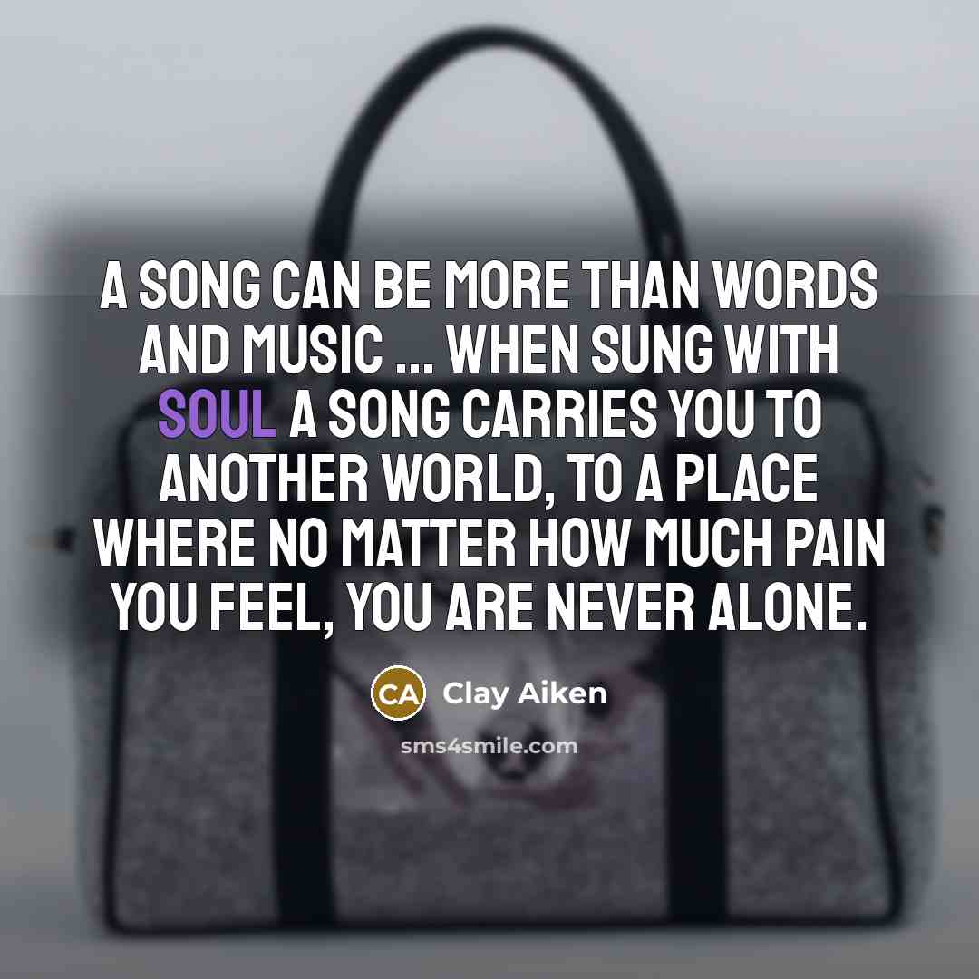 “A song can be more than words and music ...…” quote by Clay Aiken