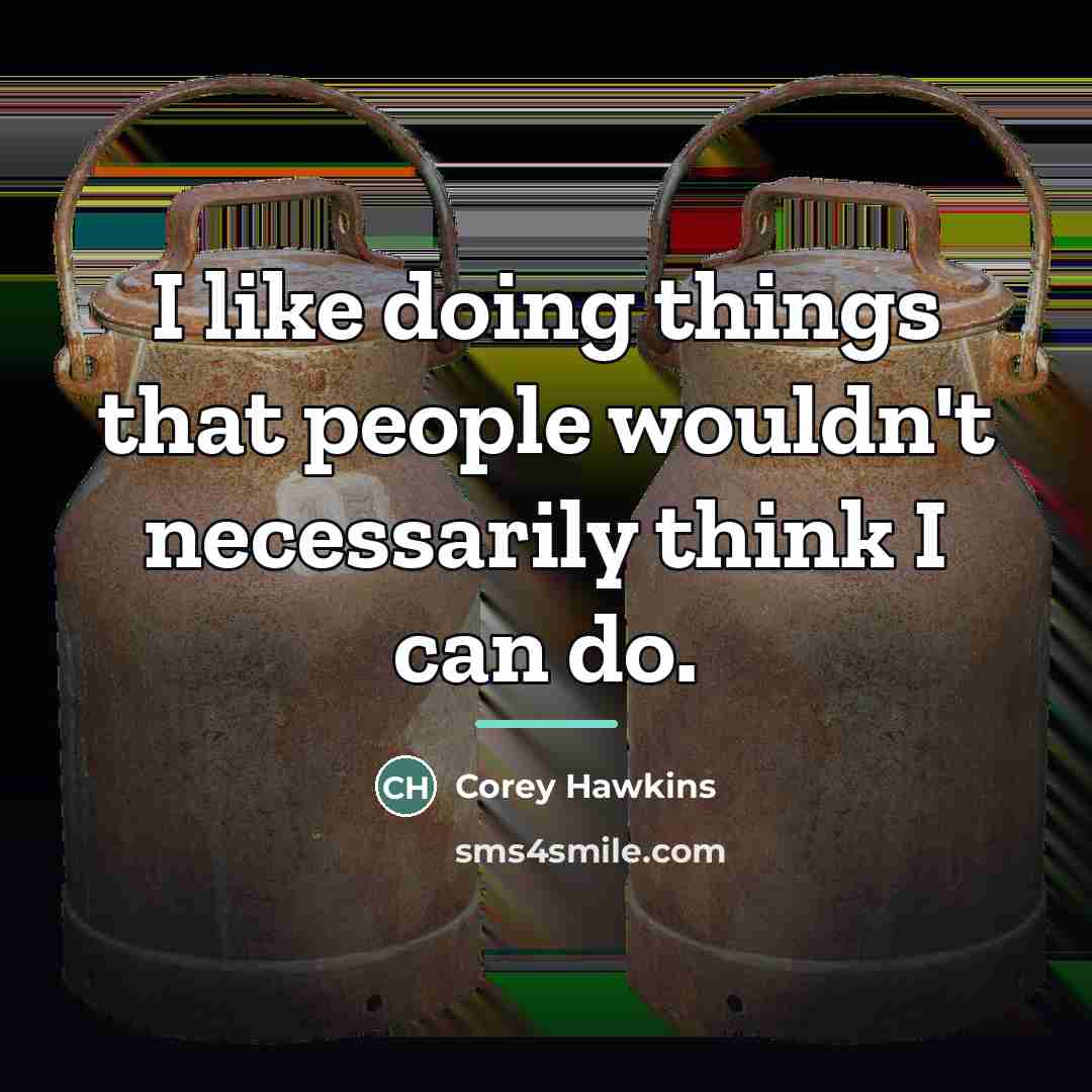 “I like doing things that people wouldn't necessarily think I…” quote by Corey Hawkins