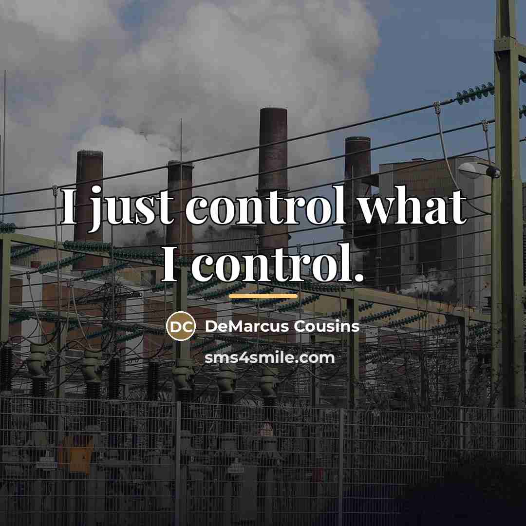 “I just control what I control.…” quote by DeMarcus Cousins