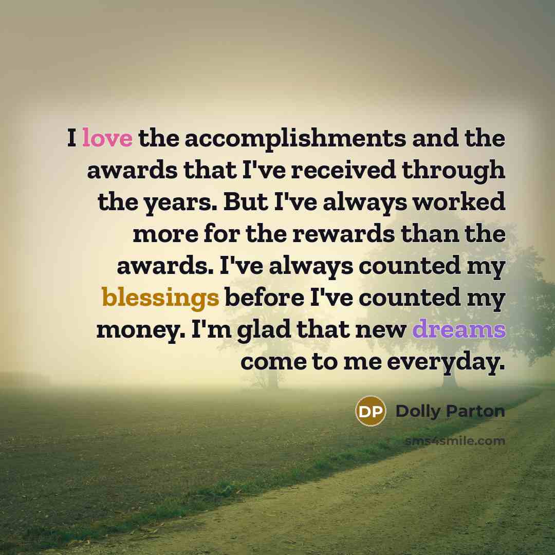“I love the accomplishments and the awards that I've received…” quote by Dolly Parton