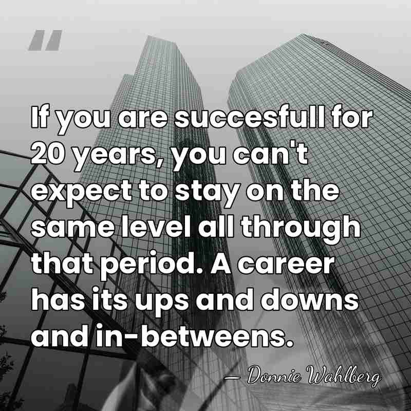 If you are succesfull for 20 years, you can't expect to stay&hellip; - Donnie Wahlberg