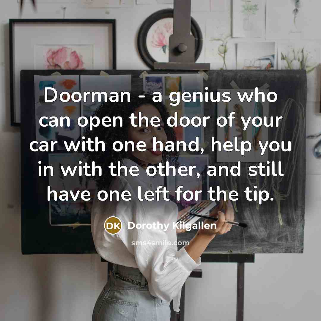 “Doorman - a genius who can open the door of…” quote by Dorothy Kilgallen