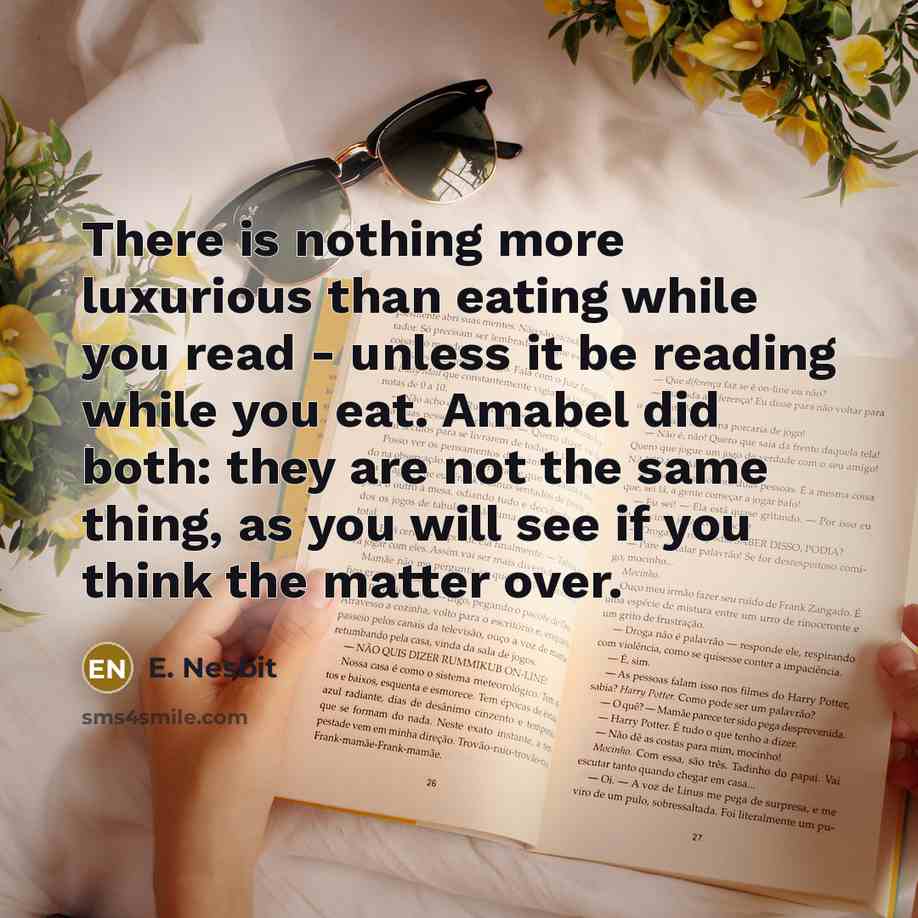 “There is nothing more luxurious than eating while you read…” quote by E. Nesbit