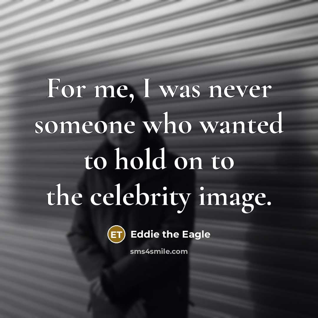 “For me, I was never someone who wanted to hold…” quote by Eddie the Eagle