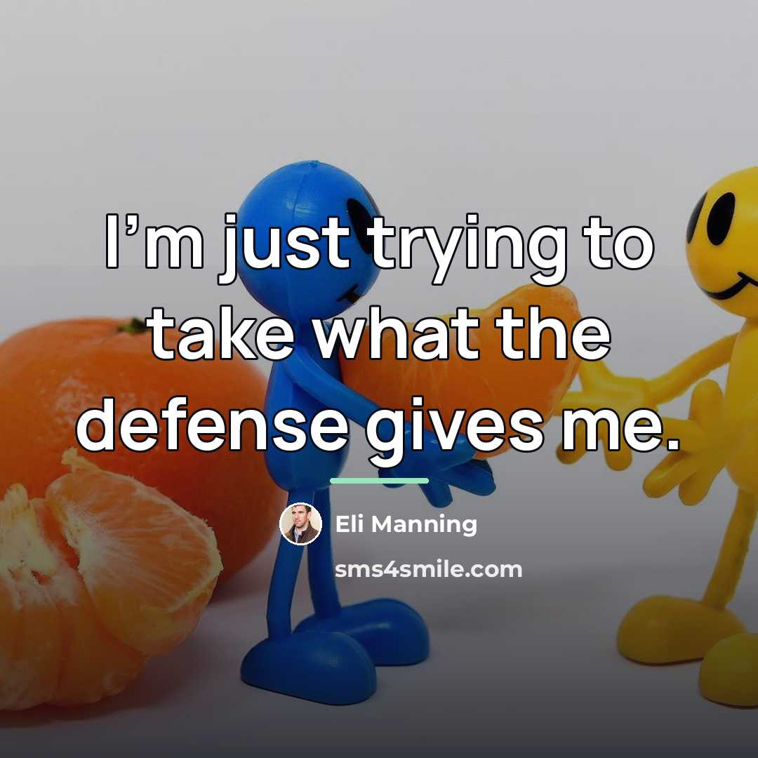 “I'm just trying to take what the defense gives me.…” quote by Eli Manning