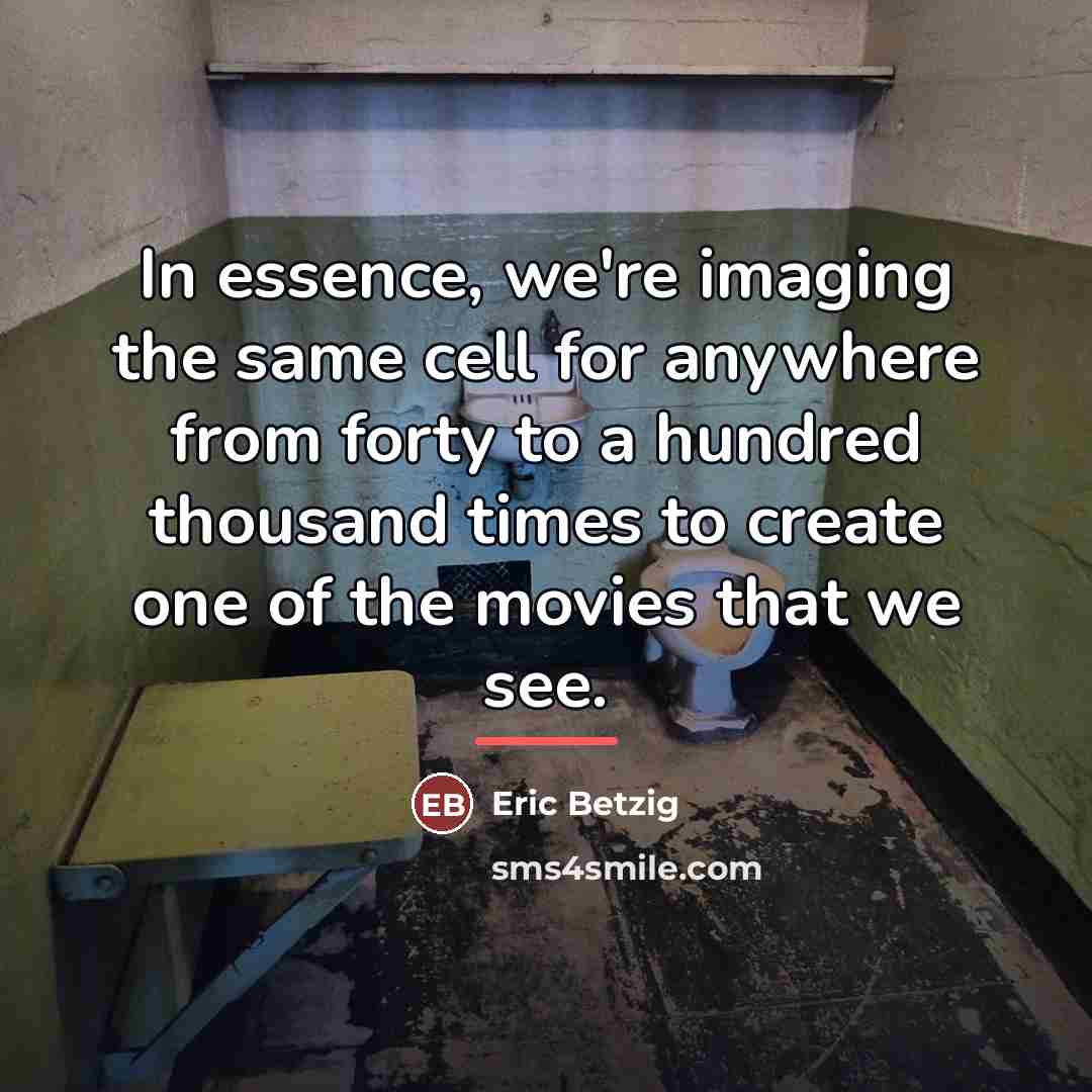 “In essence, we're imaging the same cell for anywhere from…” quote by Eric Betzig