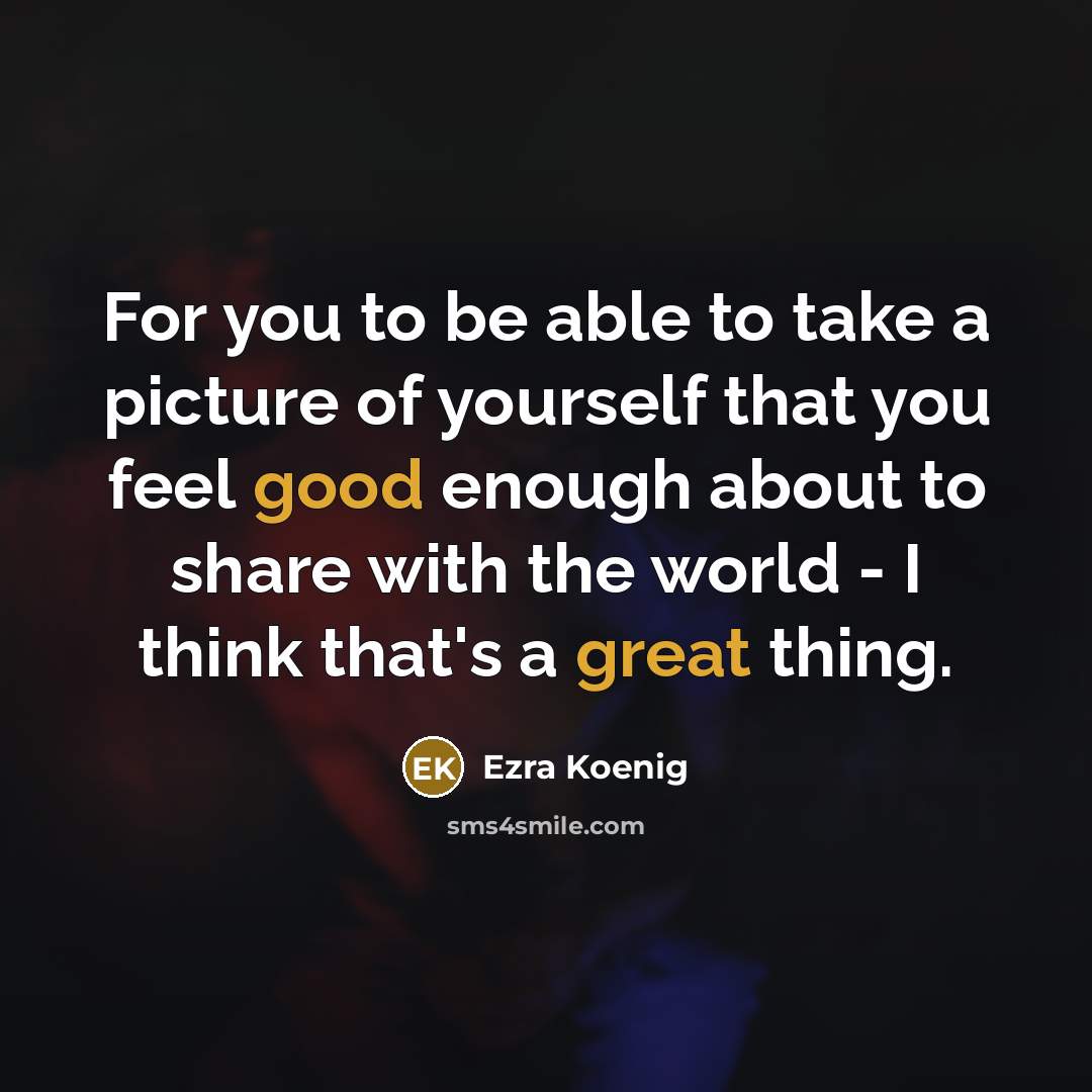 “For you to be able to take a picture of…” quote by Ezra Koenig