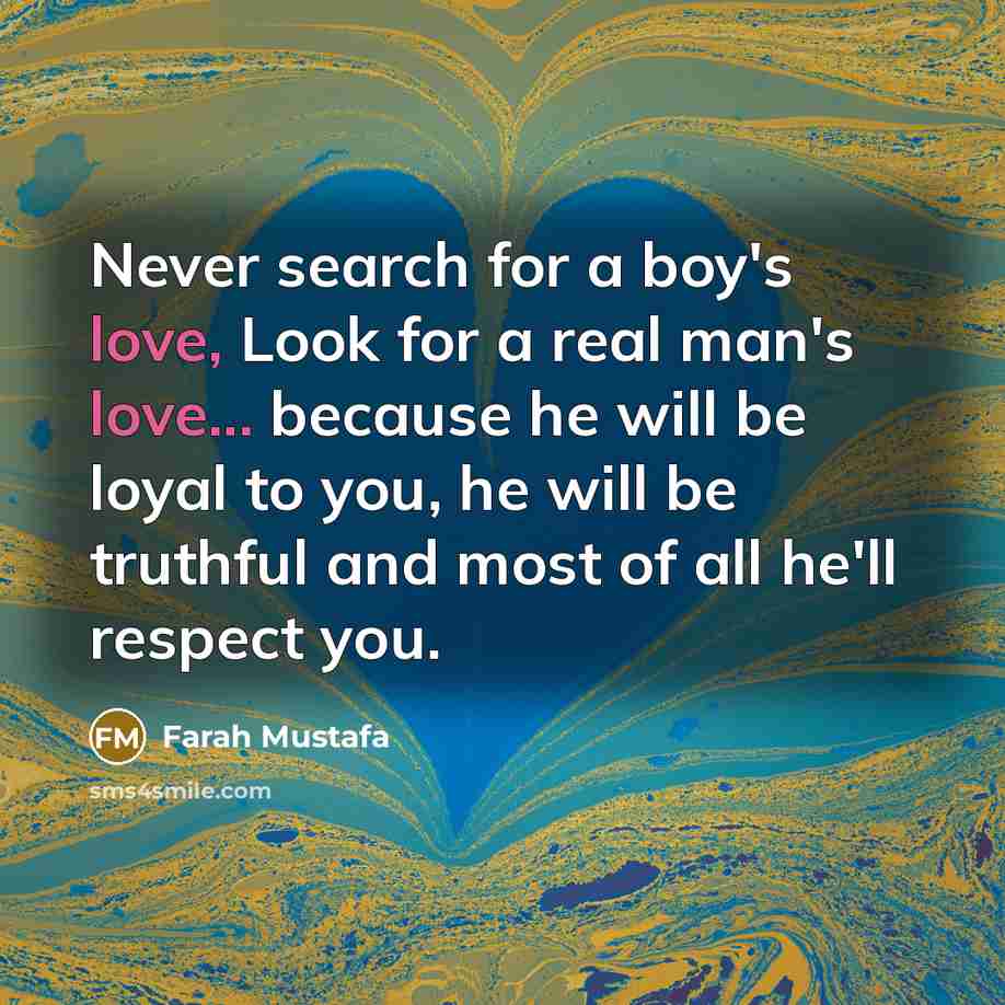 “Never search for a boy's love, Look for a real…” quote by Farah Mustafa