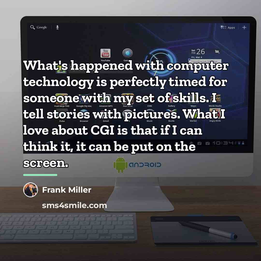 “What's happened with computer technology is perfectly timed for someone…” quote by Frank Miller