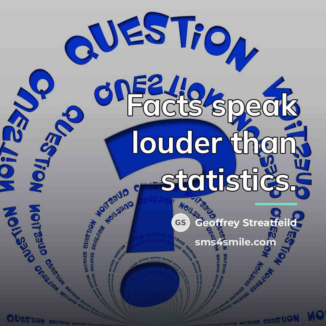 “Facts speak louder than statistics.…” quote by Geoffrey Streatfeild