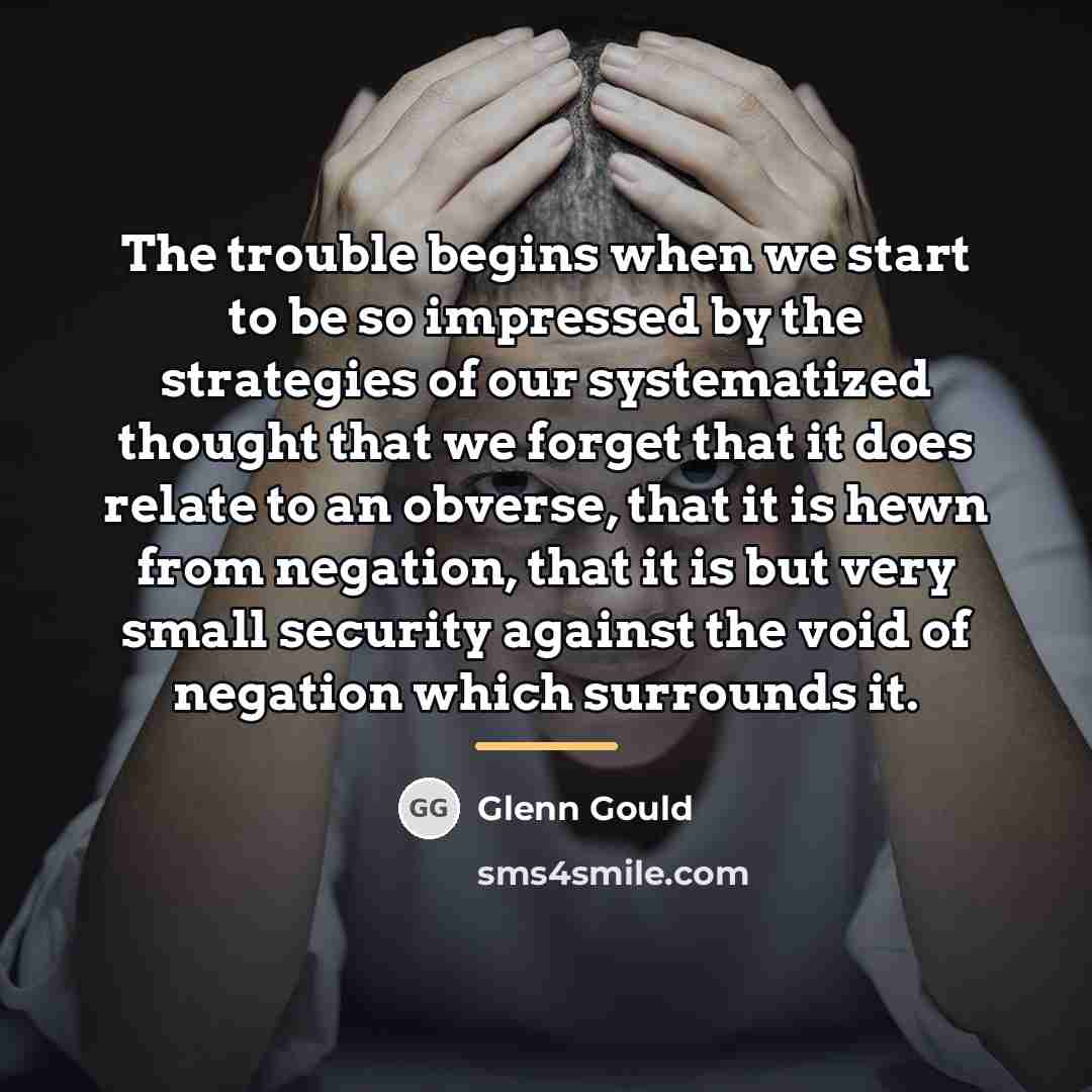 “The trouble begins when we start to be so impressed…” quote by Glenn Gould