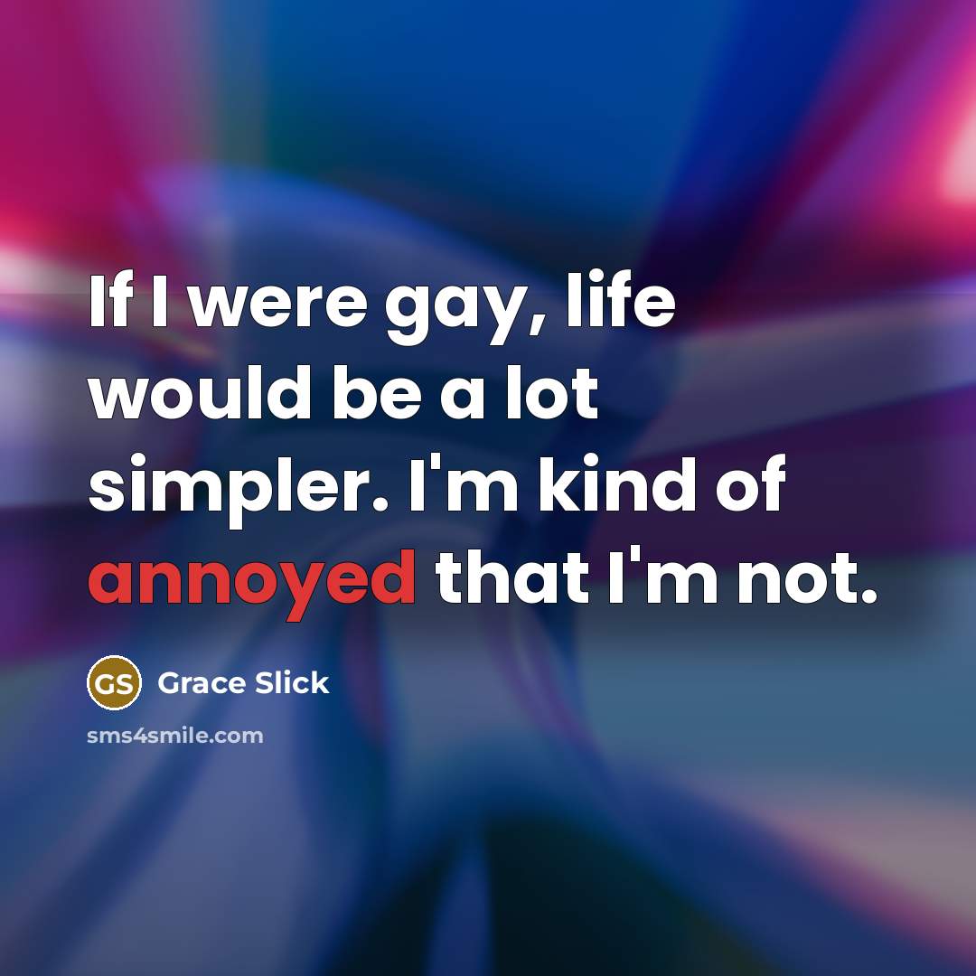 “If I were gay, life would be a lot simpler.…” quote by Grace Slick