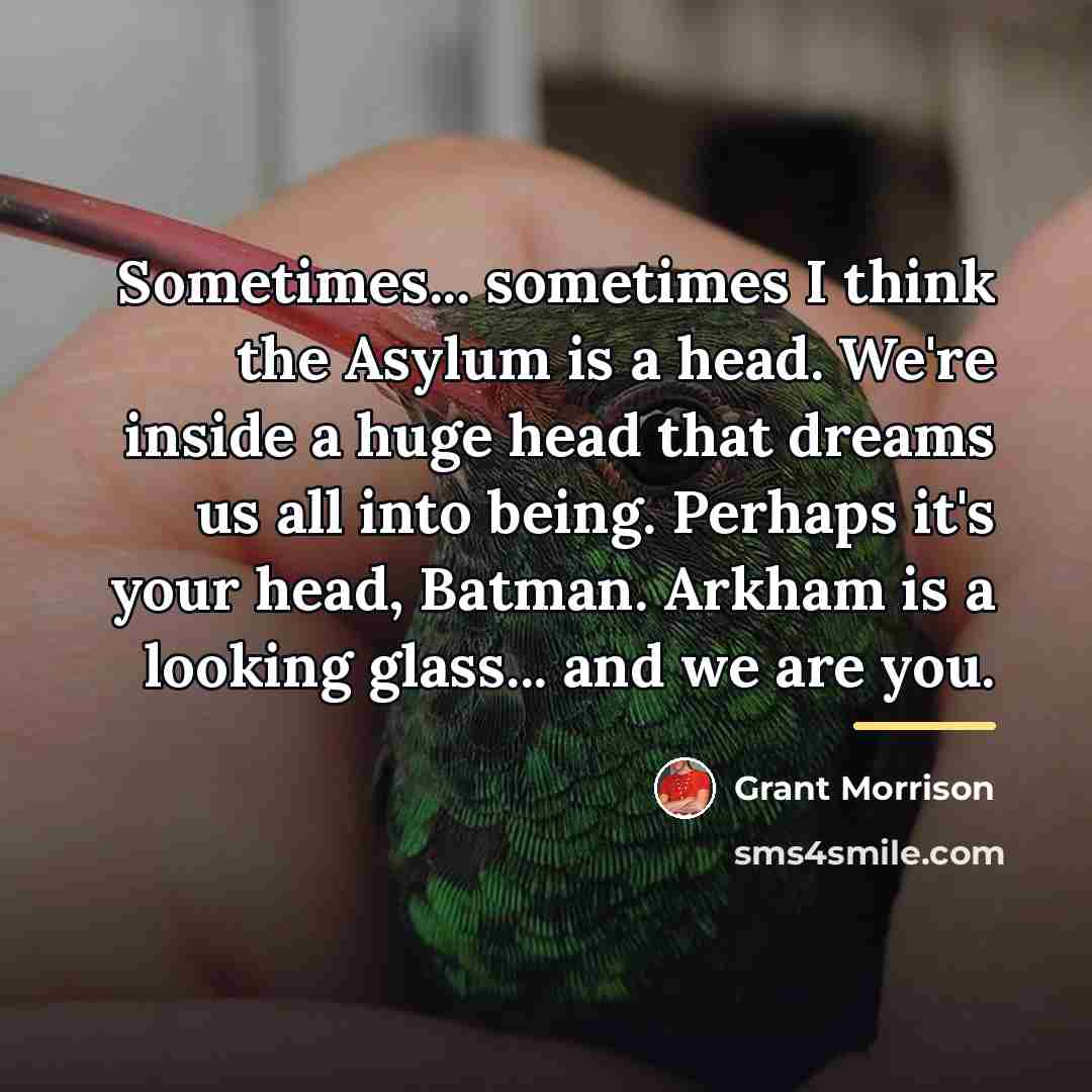 “Sometimes... sometimes I think the Asylum is a head. We're…” quote by Grant Morrison