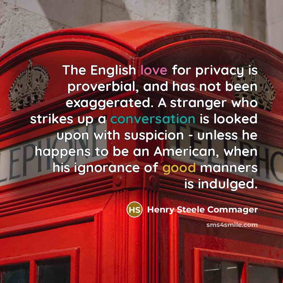 “The English love for privacy is proverbial, and has not…” quote by Henry Steele Commager