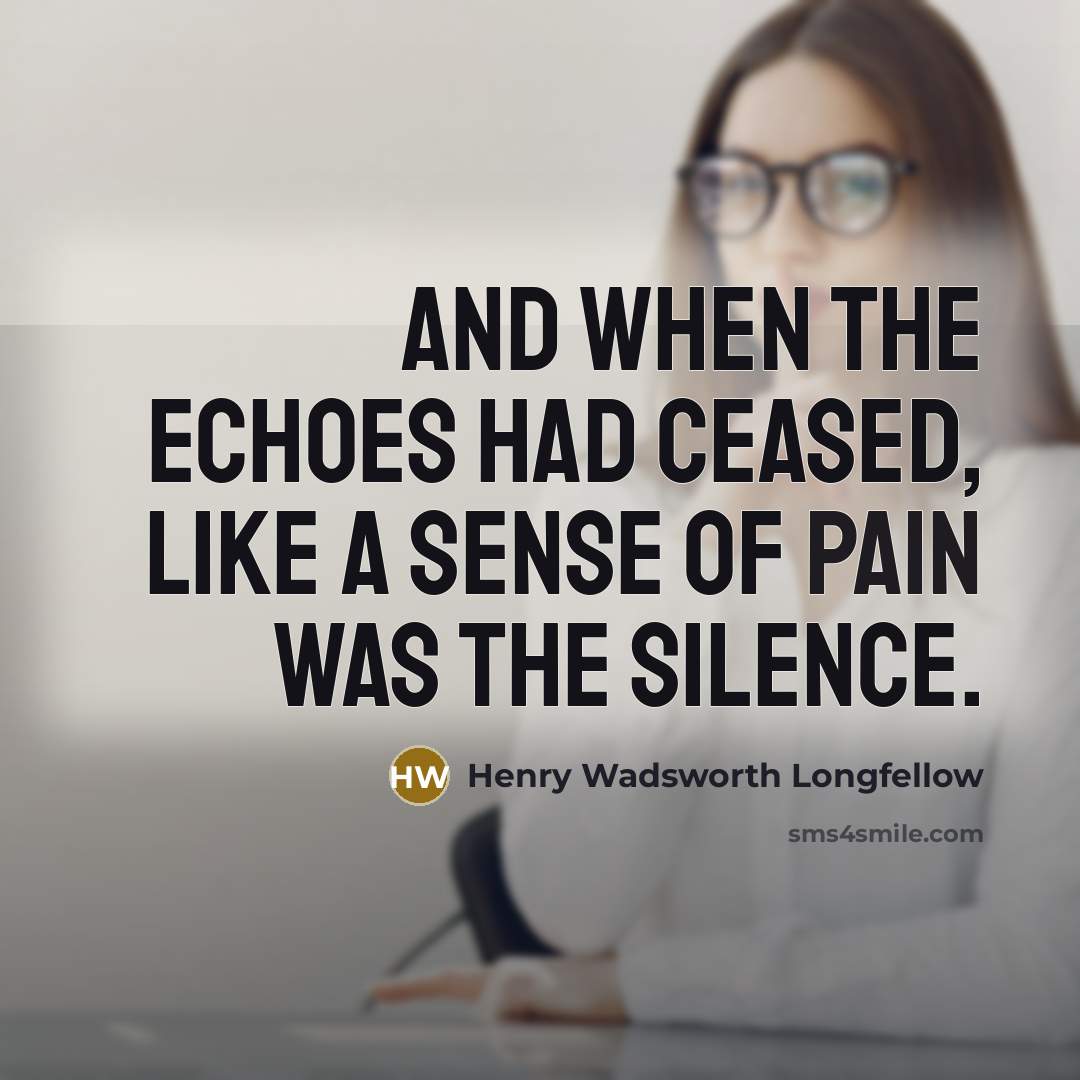 “And when the echoes had ceased, like a sense of…” quote by Henry Wadsworth Longfellow