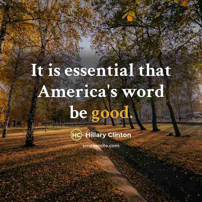“It is essential that America's word be good.…” quote by Hillary Clinton