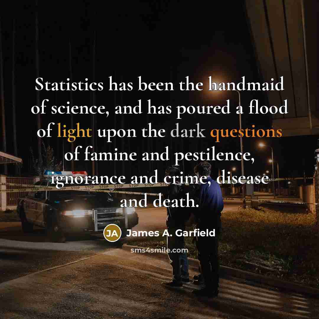 “Statistics has been the handmaid of science, and has poured…” quote by James A. Garfield