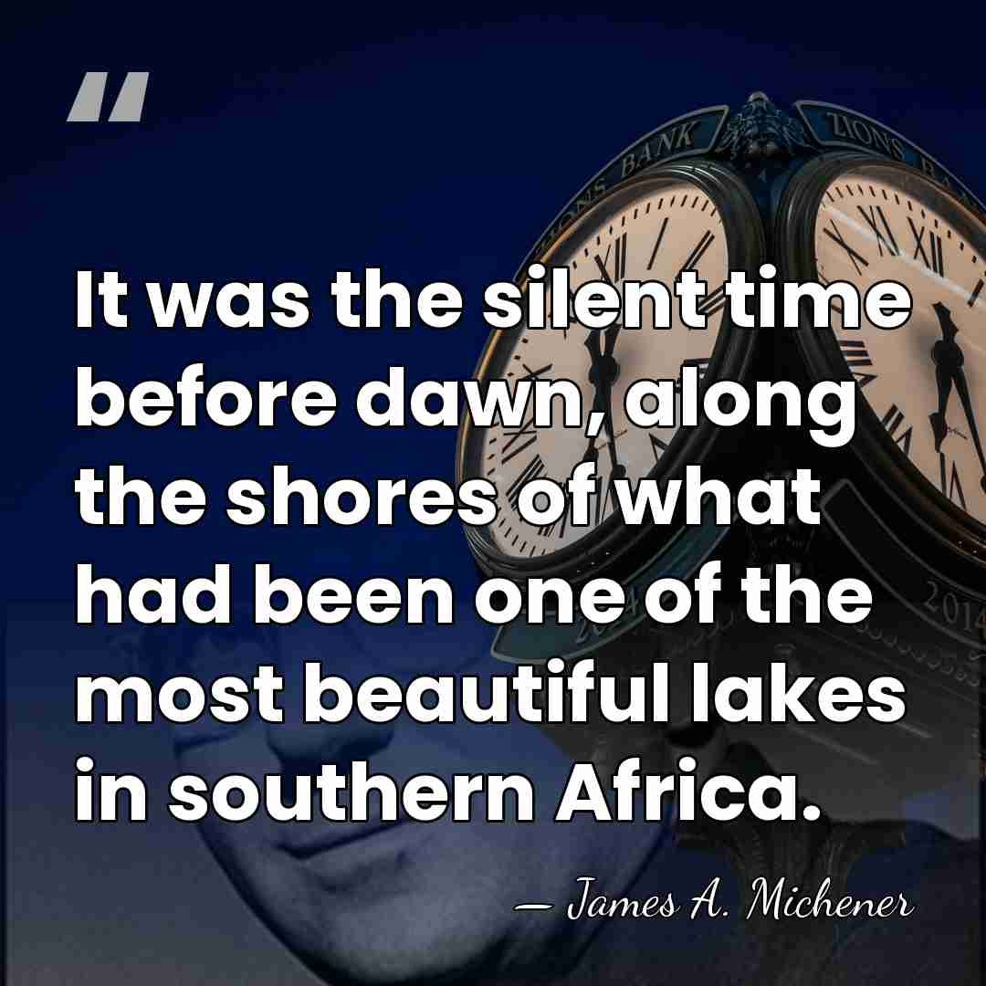 It was the silent time before dawn, along the shores of what&hellip; - James A. Michener
