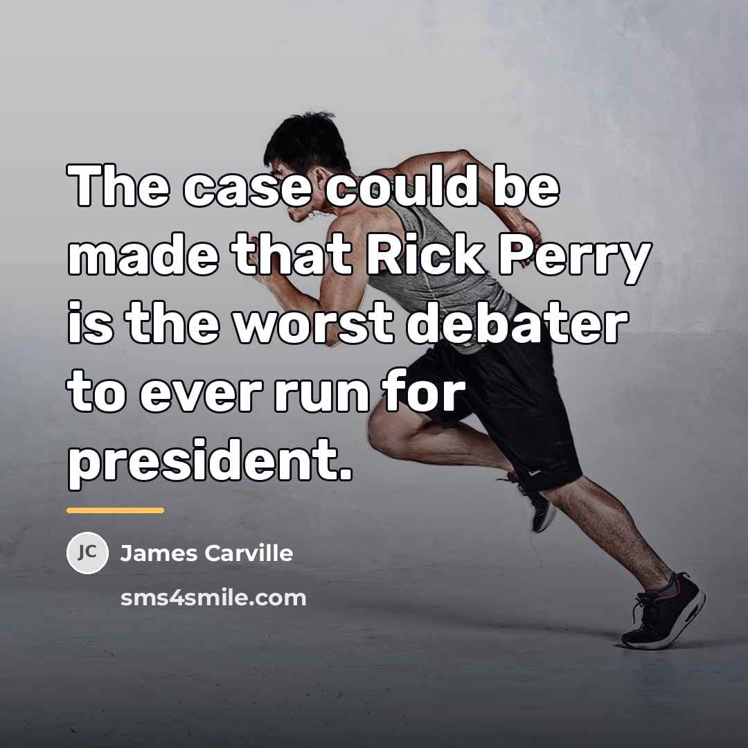 “The case could be made that Rick Perry is the…” quote by James Carville