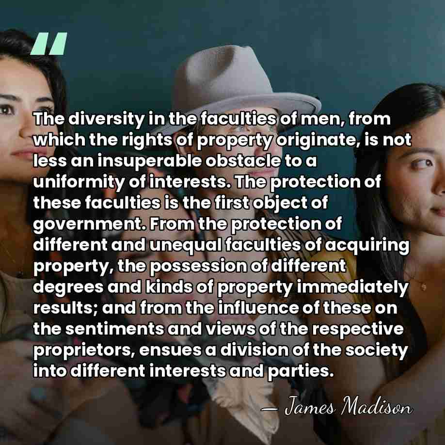 The diversity in the faculties of men, from which the rights of&hellip; - James Madison