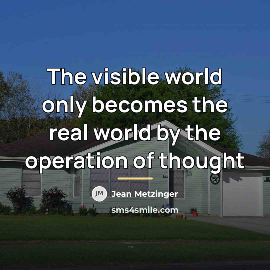 “The visible world only becomes the real world by the…” quote by Jean Metzinger