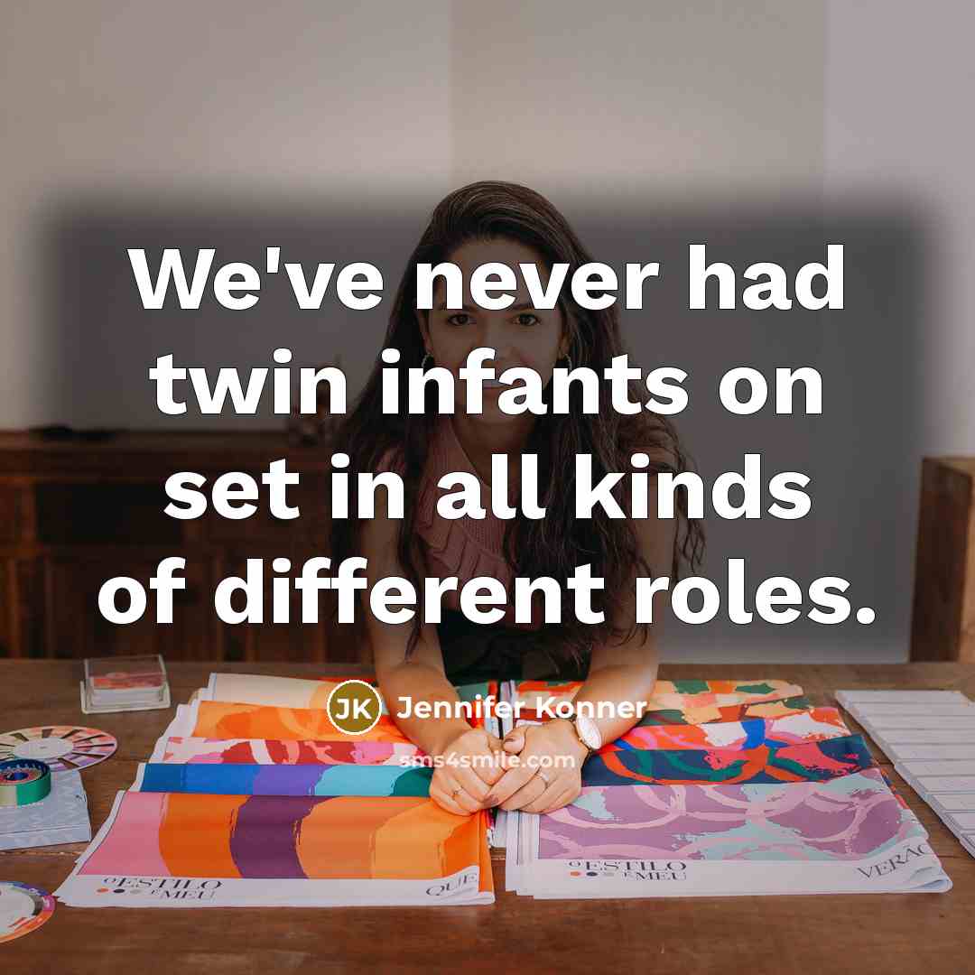 “We've never had twin infants on set in all kinds…” quote by Jennifer Konner