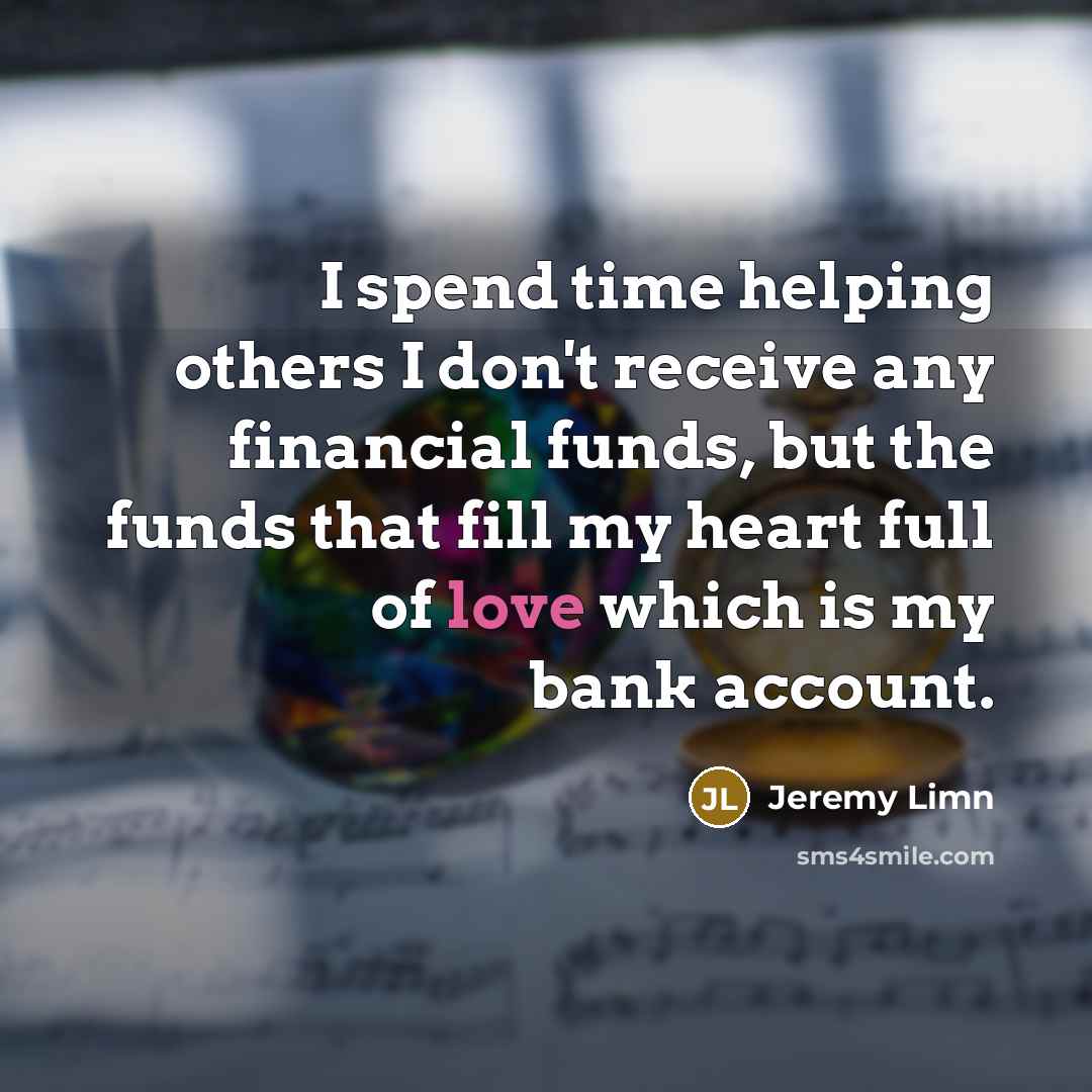 “I spend time helping others I don't receive any financial…” quote by Jeremy Limn