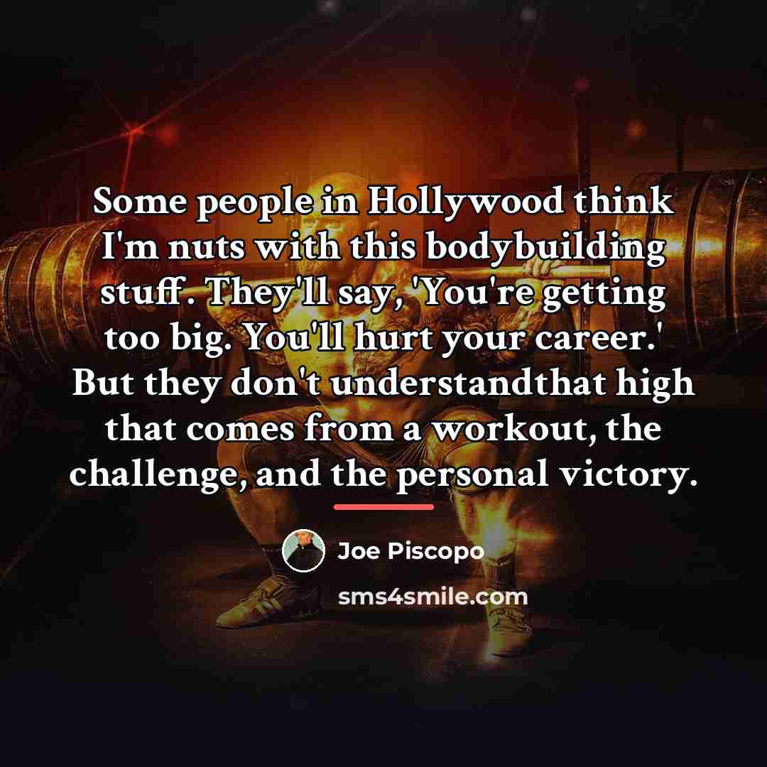 “Some people in Hollywood think I'm nuts with this bodybuilding…” quote by Joe Piscopo