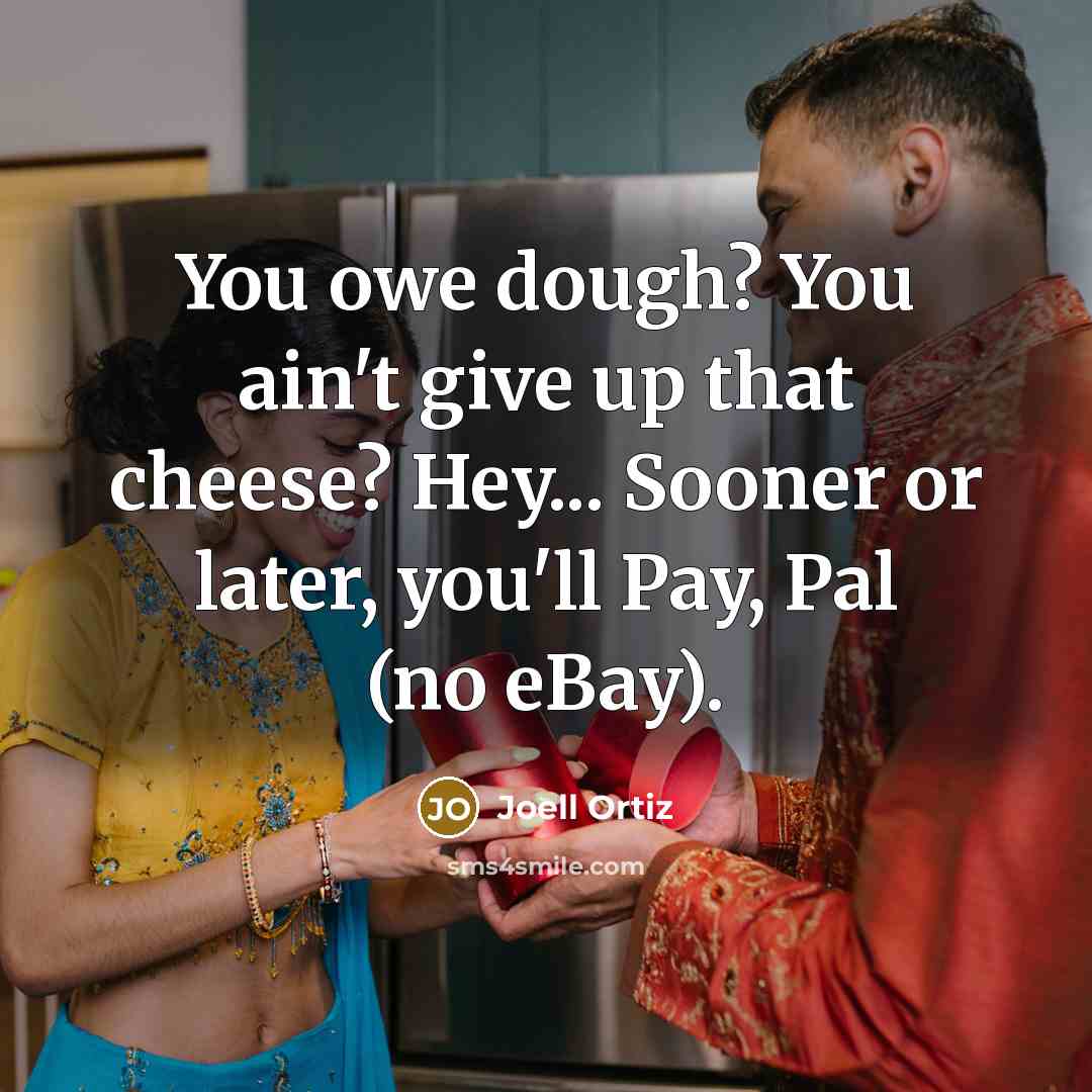 “You owe dough? You ain't give up that cheese? Hey...…” quote by Joell Ortiz