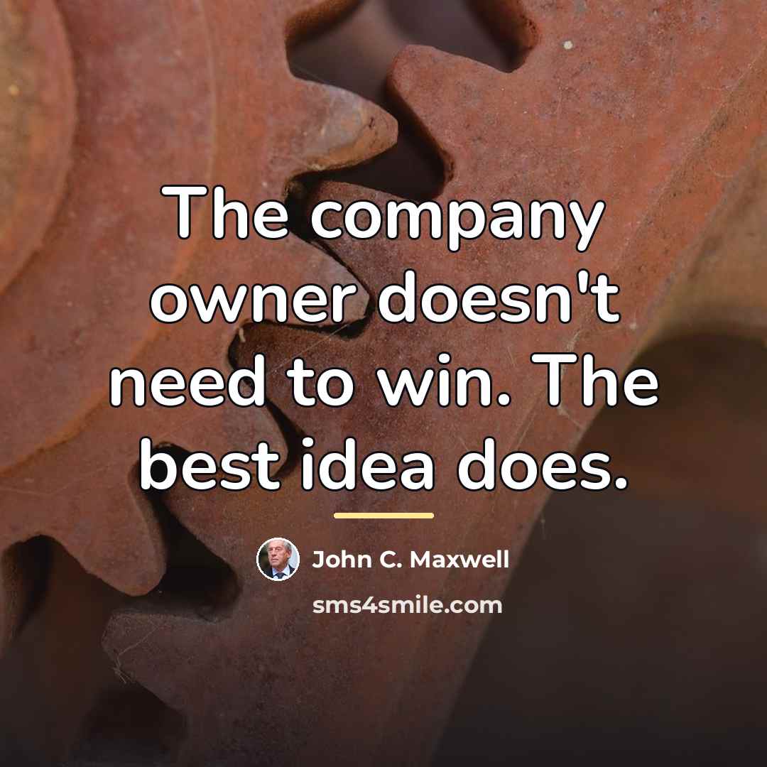 “The company owner doesn't need to win. The best idea…” quote by John C. Maxwell