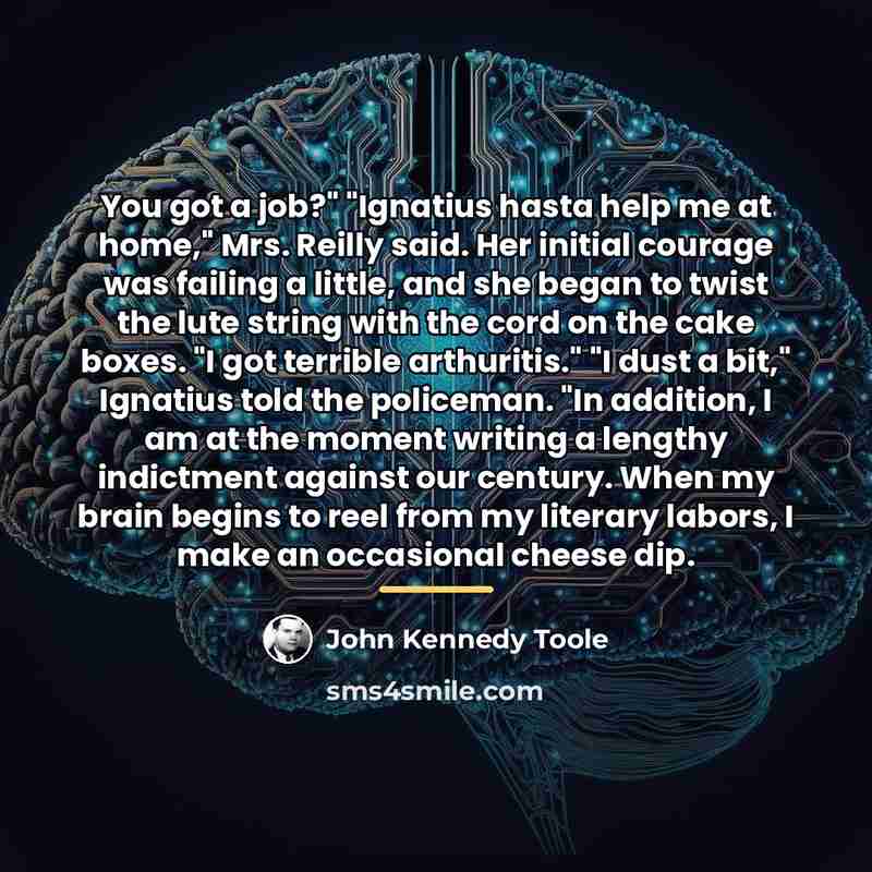 “You got a job?" "Ignatius hasta help me at home,"…” quote by John Kennedy Toole