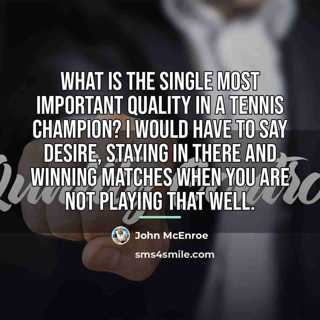 “What is the single most important quality in a tennis…” quote by John McEnroe
