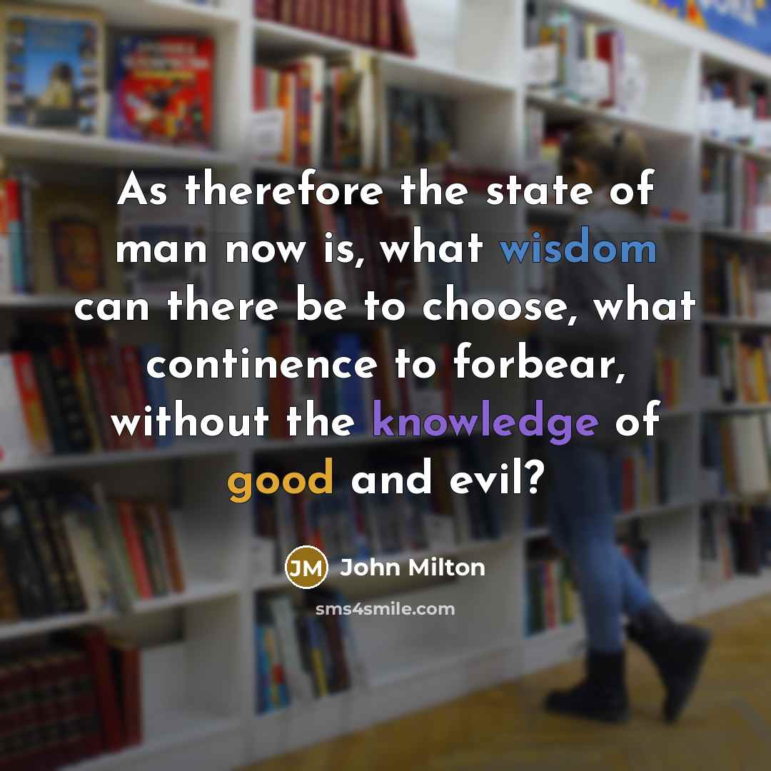 “As therefore the state of man now is, what wisdom…” quote by John Milton