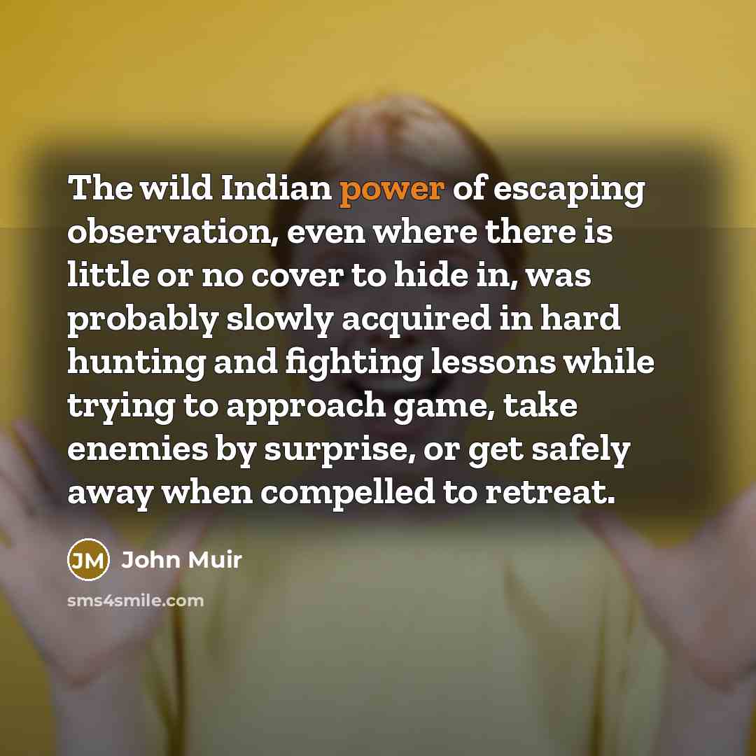 “The wild Indian power of escaping observation, even where there…” quote by John Muir