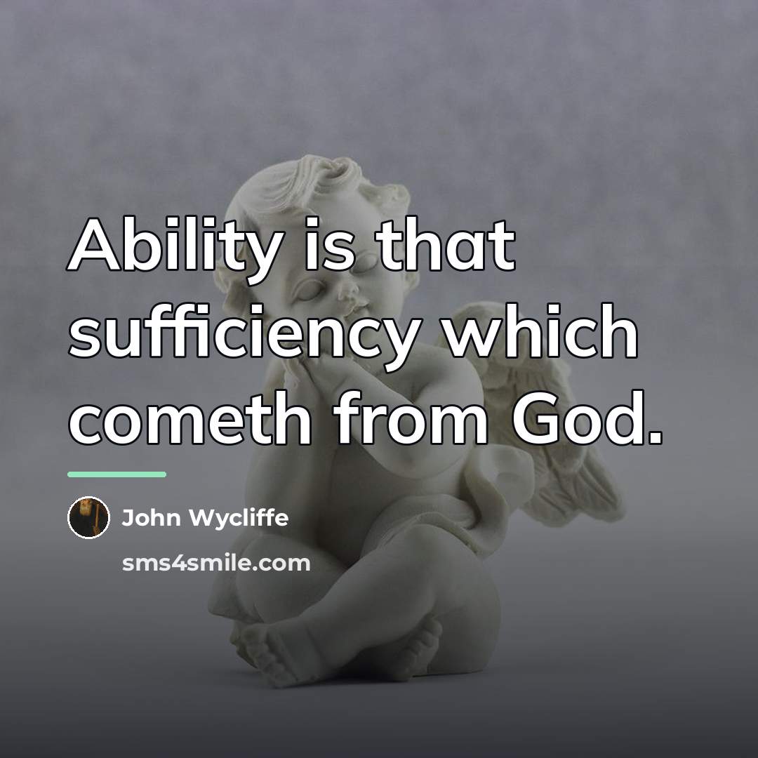 “Ability is that sufficiency which cometh from God.…” quote by John Wycliffe