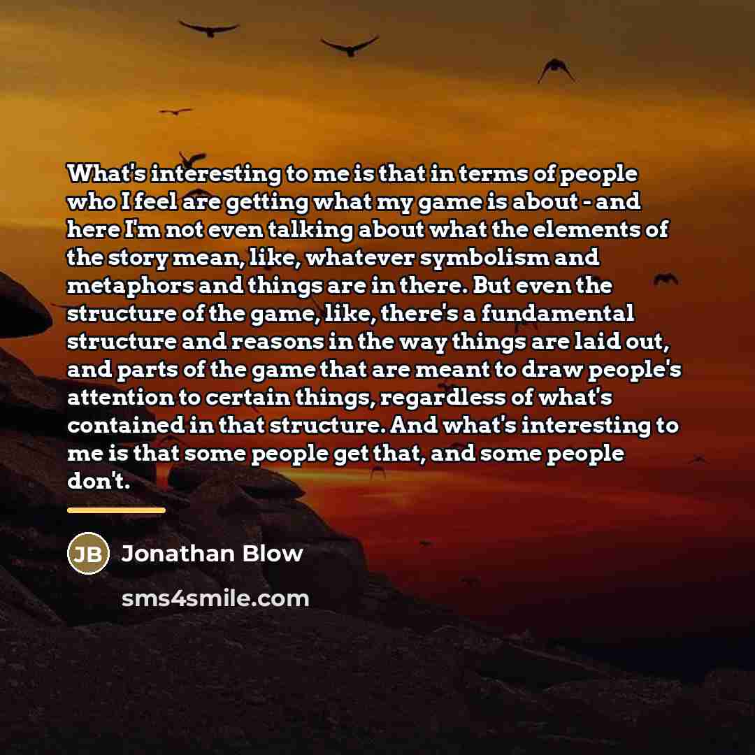 “What's interesting to me is that in terms of people…” quote by Jonathan Blow