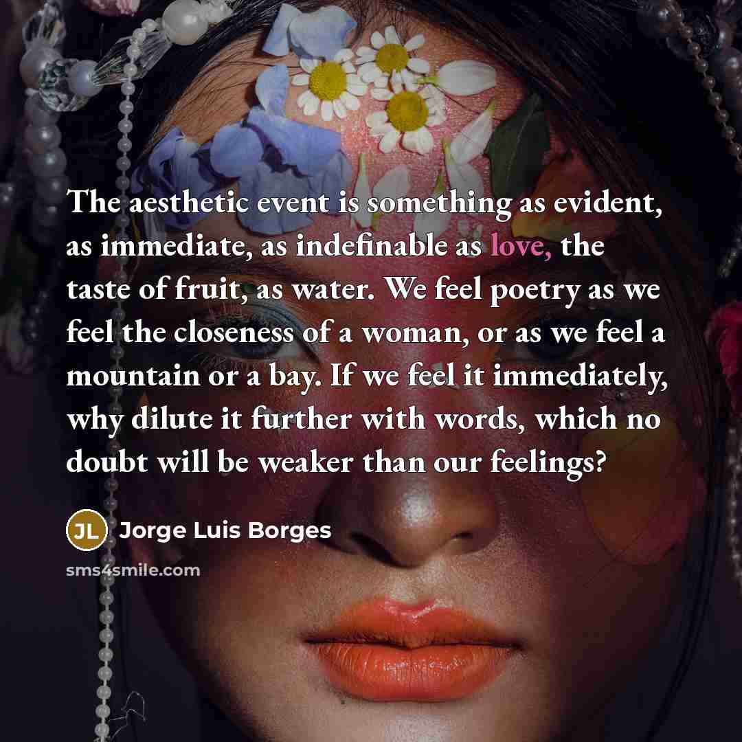 “The aesthetic event is something as evident, as immediate, as…” quote by Jorge Luis Borges