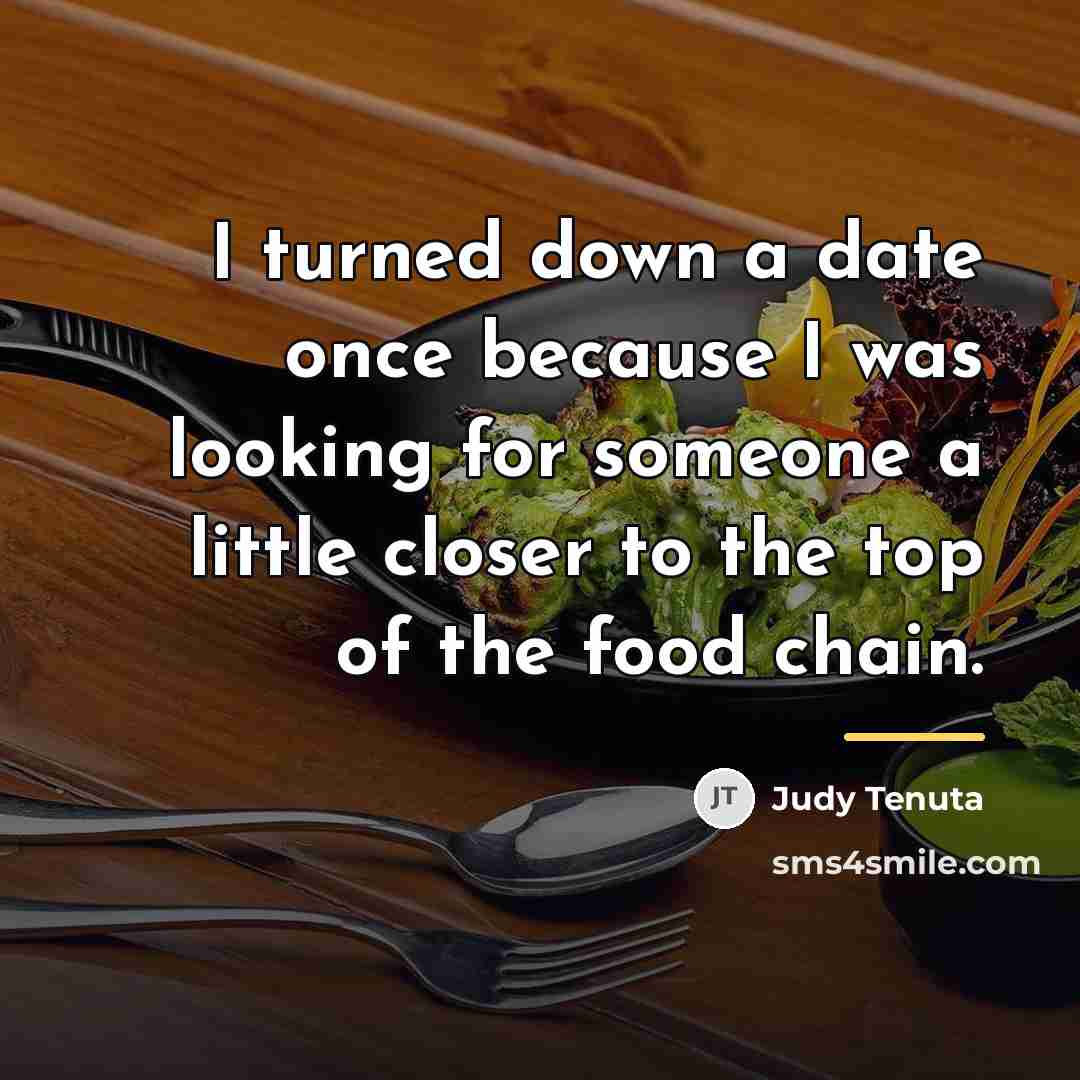 “I turned down a date once because I was looking…” quote by Judy Tenuta