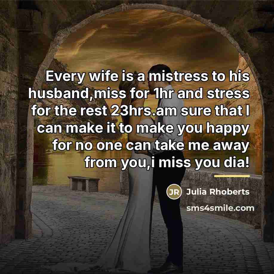 “Every wife is a mistress to his husband,miss for 1hr…” quote by Julia Rhoberts